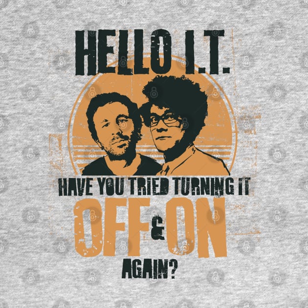 IT Crowd Have You Tried Turning It Off & On Again? by NerdShizzle